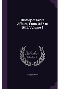 History of Scots Affairs, From 1637 to 1641, Volume 3