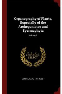 Organography of Plants, Especially of the Archegoniatae and Spermaphyta; Volume 2