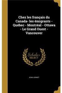 Chez les français du Canada- les émigrants - Québec - Montréal - Ottawa - Le Grand Ouest - Vancouver
