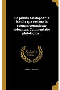 de Primis Aristophanis Fabulis Qua Ratione in Scenam Commissae Videantur. Commentatio Philologica ..