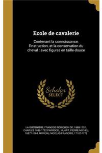 Ecole de cavalerie: Contenant la connoissance, l'instruction, et la conservation du cheval: avec figures en taille-douce