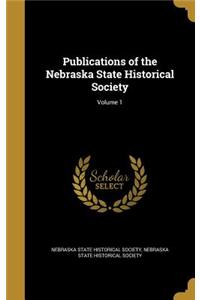 Publications of the Nebraska State Historical Society; Volume 1
