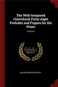 The Well-Tempered Clavichord; Forty-Eight Preludes and Fugues for the Piano; Volume 2