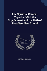 The Spiritual Combat, Together With the Supplement and the Path of Paradise. New Transl