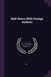 Half-Hours With Foreign Authors