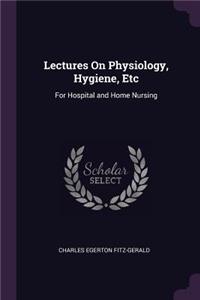Lectures On Physiology, Hygiene, Etc