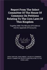 Report from the Select Committee of the House of Commons on Petitions Relating to the Corn Laws of This Kingdom