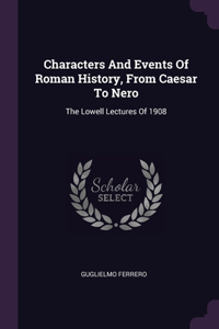 Characters And Events Of Roman History, From Caesar To Nero