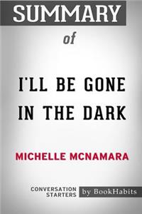 Summary of I'll be Gone in the Dark by Michelle McNamara