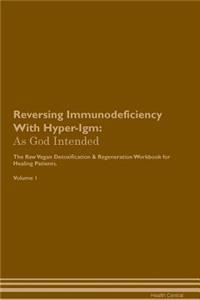 Reversing Immunodeficiency with Hyper-Igm: As God Intended the Raw Vegan Plant-Based Detoxification & Regeneration Workbook for Healing Patients. Volume 1