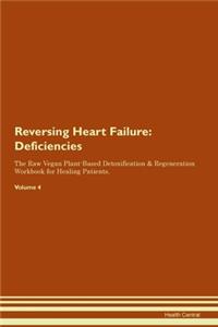 Reversing Heart Failure: Deficiencies The Raw Vegan Plant-Based Detoxification & Regeneration Workbook for Healing Patients. Volume 4