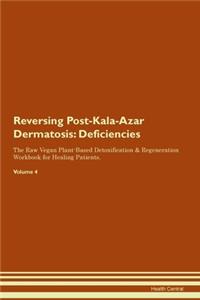 Reversing Post-Kala-Azar Dermatosis: Deficiencies The Raw Vegan Plant-Based Detoxification & Regeneration Workbook for Healing Patients.Volume 4