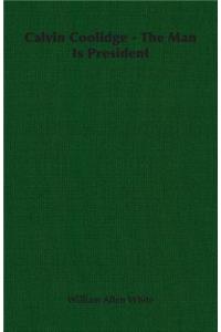 Calvin Coolidge - The Man Is President