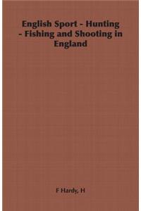 English Sport - Hunting - Fishing and Shooting in England