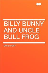 Billy Bunny and Uncle Bull Frog