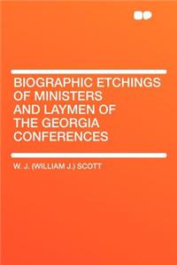 Biographic Etchings of Ministers and Laymen of the Georgia Conferences