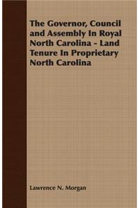 The Governor, Council and Assembly In Royal North Carolina - Land Tenure In Proprietary North Carolina