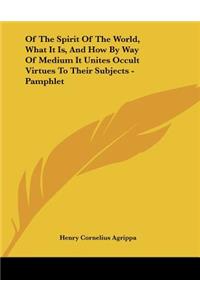 Of The Spirit Of The World, What It Is, And How By Way Of Medium It Unites Occult Virtues To Their Subjects - Pamphlet