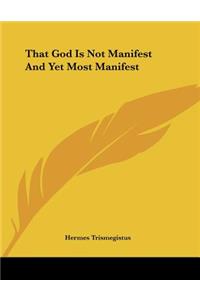 That God Is Not Manifest and Yet Most Manifest