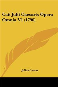 Caii Julii Caesaris Opera Omnia V1 (1790)