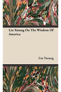 Lin Yutang on the Wisdom of America