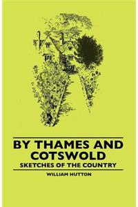 By Thames And Cotswold - Sketches Of The Country
