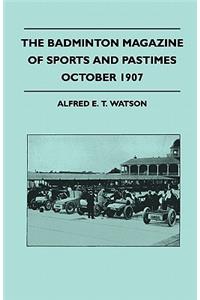 The Badminton Magazine Of Sports And Pastimes - October 1907 - Containing Chapters On