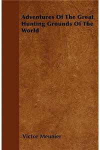 Adventures of the Great Hunting Grounds of the World