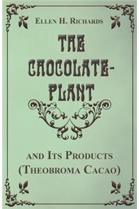 Chocolate Plant, Theobroma Cacao and Its Products