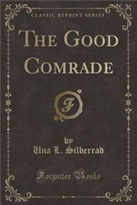 The Good Comrade (Classic Reprint)
