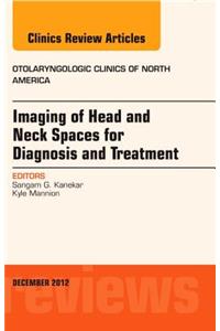 Imaging of Head and Neck Spaces for Diagnosis and Treatment, an Issue of Otolaryngologic Clinics