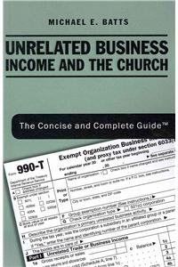 Unrelated Business Income and the Church: The Concise and Complete Guide (TM)