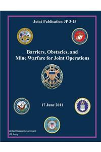 Joint Publication JP 3-15 Barriers, Obstacles, and Mine Warfare for Joint Operations 17 June 2011