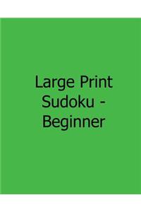 Large Print Sudoku - Beginner: Fun, Large Print Sudoku Puzzles