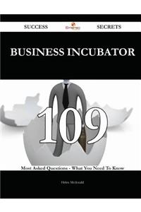 Business Incubator 109 Success Secrets - 109 Most Asked Questions On Business Incubator - What You Need To Know