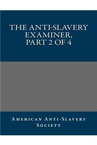 The Anti-Slavery Examiner, Part 2 of 4