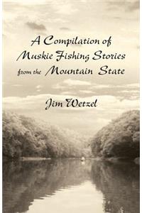A Compilation of Muskie Fishing Stories from the Mountain State