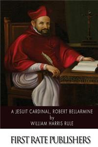 A Jesuit Cardinal, Robert Bellarmine