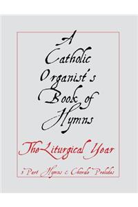 A Catholic Organist's Book of Hymns: The Liturgical Year I