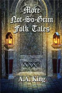 More Not-So-Grim Folk Tales