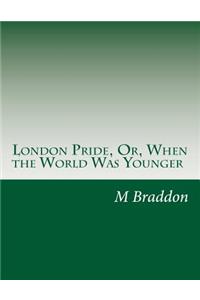 London Pride, Or, When the World Was Younger