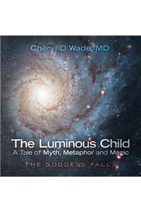 Luminous Child-A Tale of Myth, Metaphor and Magic