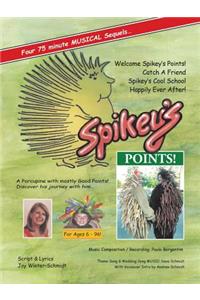 Spikey's Points!: Four Musical Sequels: Welcome Spikey's Points, Catch a Friend, Spikey's Cool School, Happily Ever After!