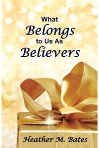 What Belongs to Us As Believers