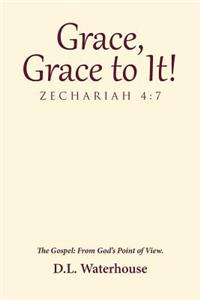 Grace, Grace to It! Zechariah 4