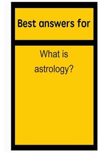 Best Answers for What Is Astrology?