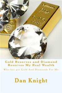 Gold Reserves and Diamond Reserves My Real Wealth