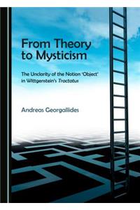 From Theory to Mysticism: The Unclarity of the Notion Â ~Objectâ (Tm) in Wittgensteinâ (Tm)S Tractatus