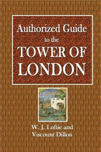 Authorized Guide to the Tower of London: Abridged, with Description of the Armoury