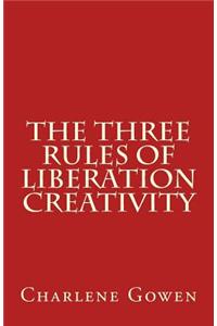 Three Rules of Liberation Creativity
